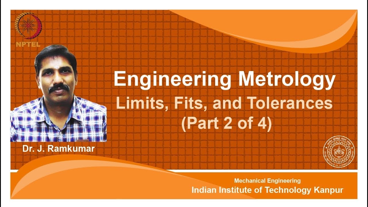 noc18-me62-Lec 06-Limits,Fits, and Tolerances(Part 2 of 4) - IIT KANPUR-NPTEL